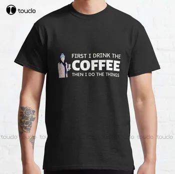 First I Drink The Coffee - Then I Do The Things Ii - Классическая футболка Gilmore Girls Fashion, Летняя футболка Xs-5Xl в стиле хип-хоп